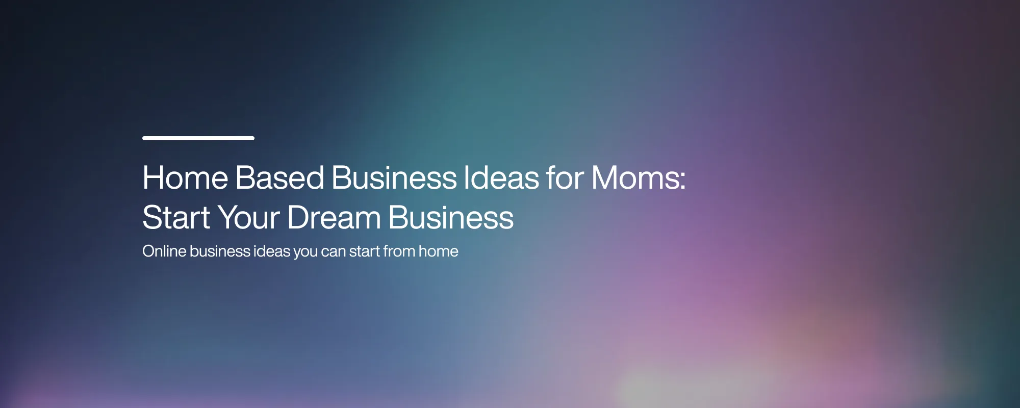 Cover image for Home-Based Business Ideas for Moms: Start Your Dream Business