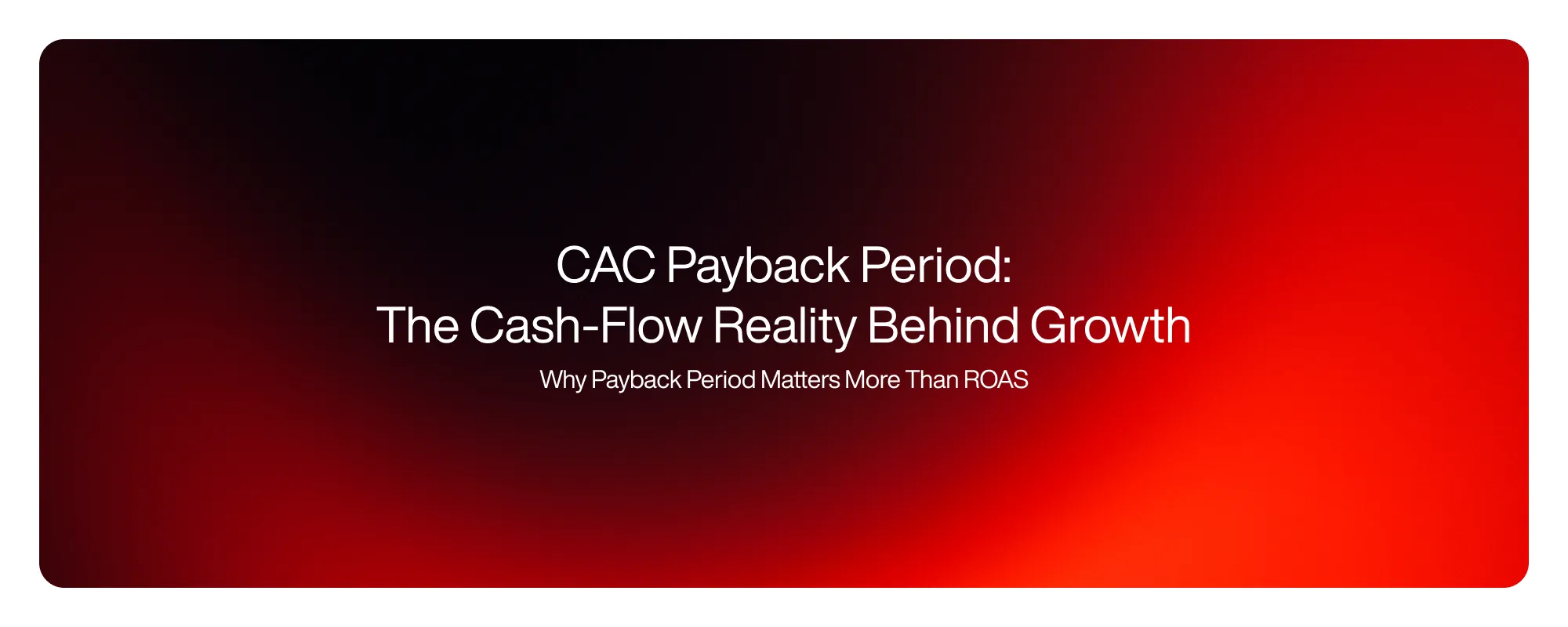 Cover image for CAC Payback Period: The Cash-Flow Reality Behind Growth