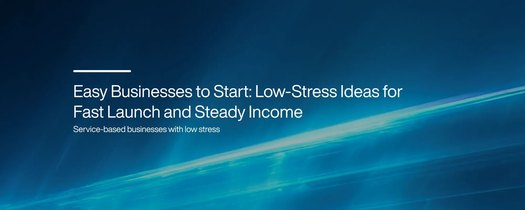 Cover image for Easy Businesses to Start: Low-Stress Ideas for Fast Launch and Steady Income