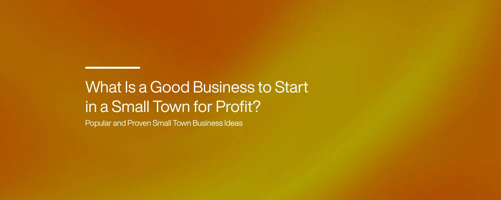 Cover image for What Is a Good Business to Start in a Small Town for Profit?