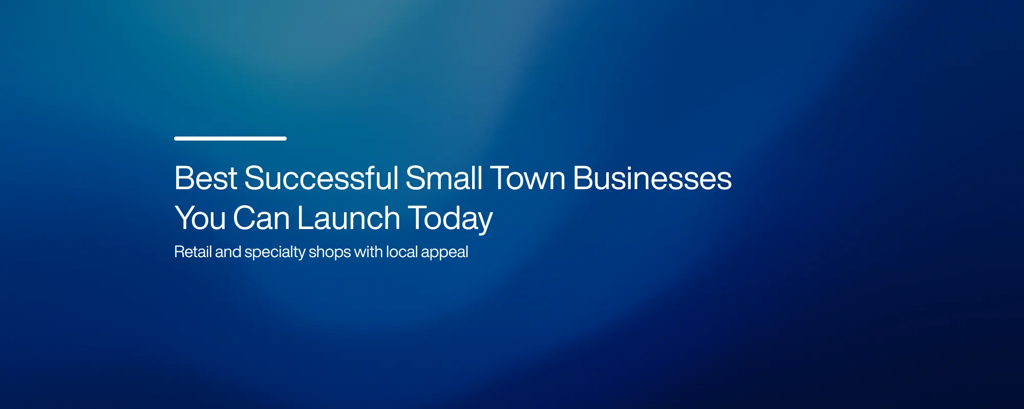 Cover image for Best Successful Small Town Businesses You Can Launch Today