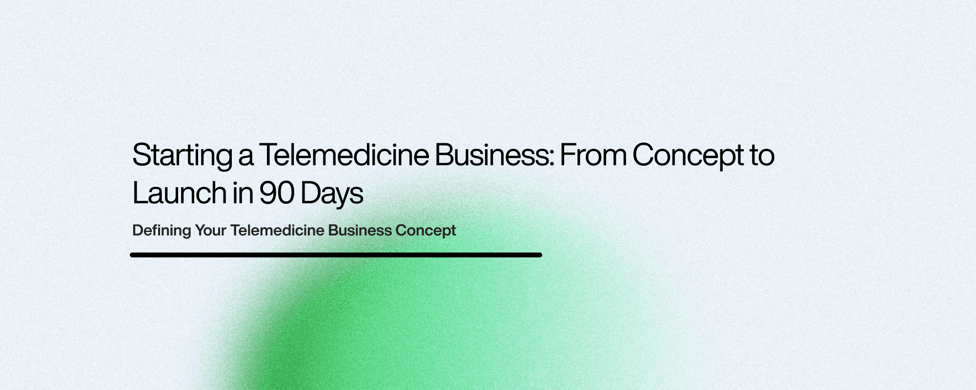 Starting a Telemedicine Business: From Concept to Launch in 90 Days