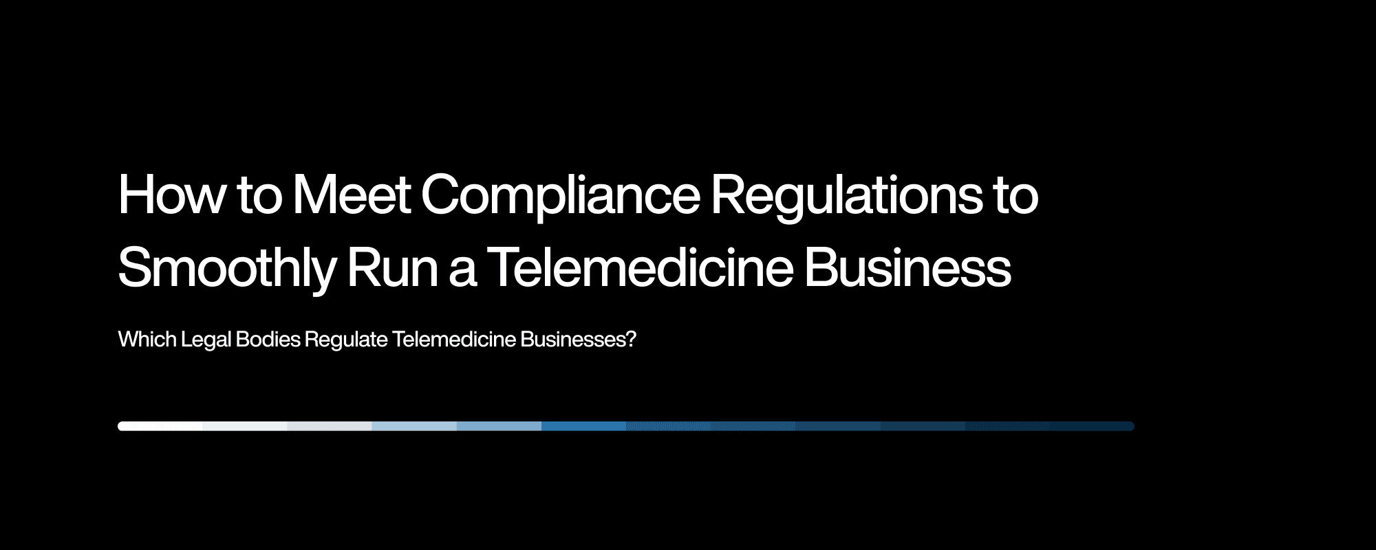 How to Meet Compliance Regulations to Smoothly Run a Telemedicine Business