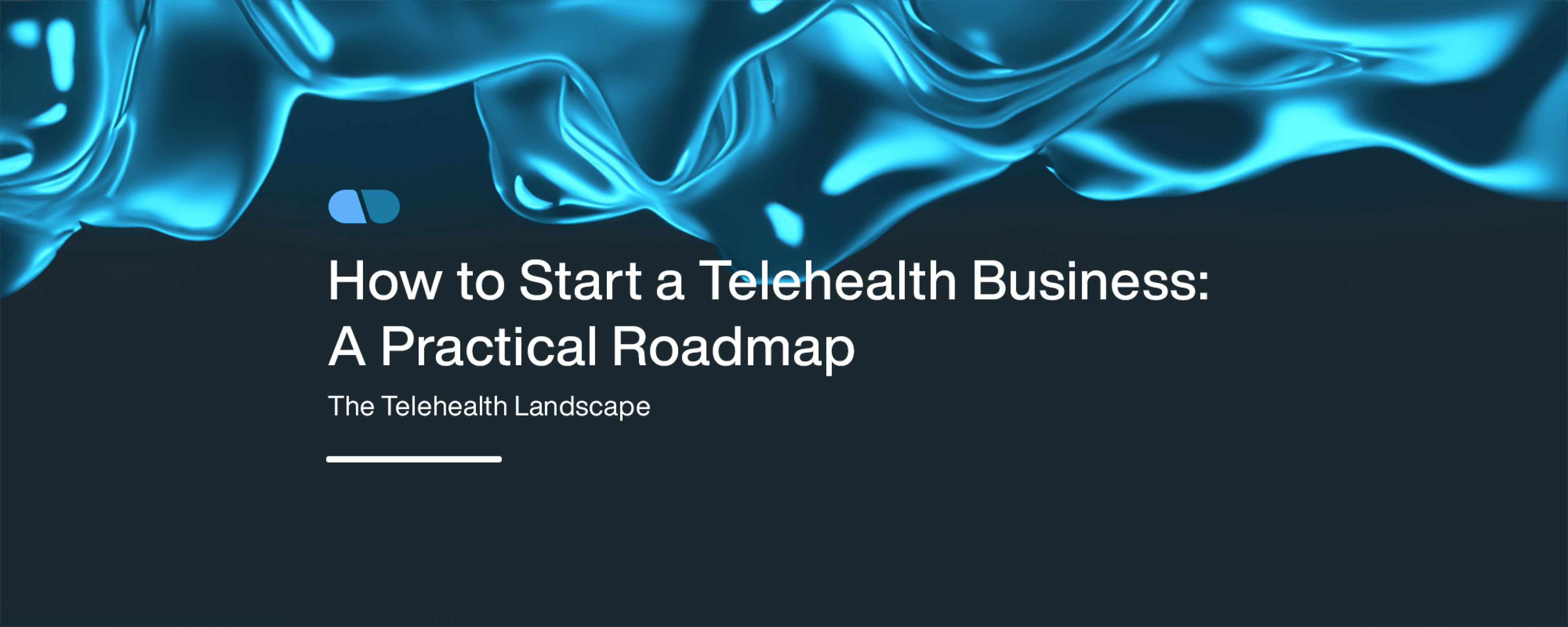 How to Start a Telehealth Business: A Practical Roadmap