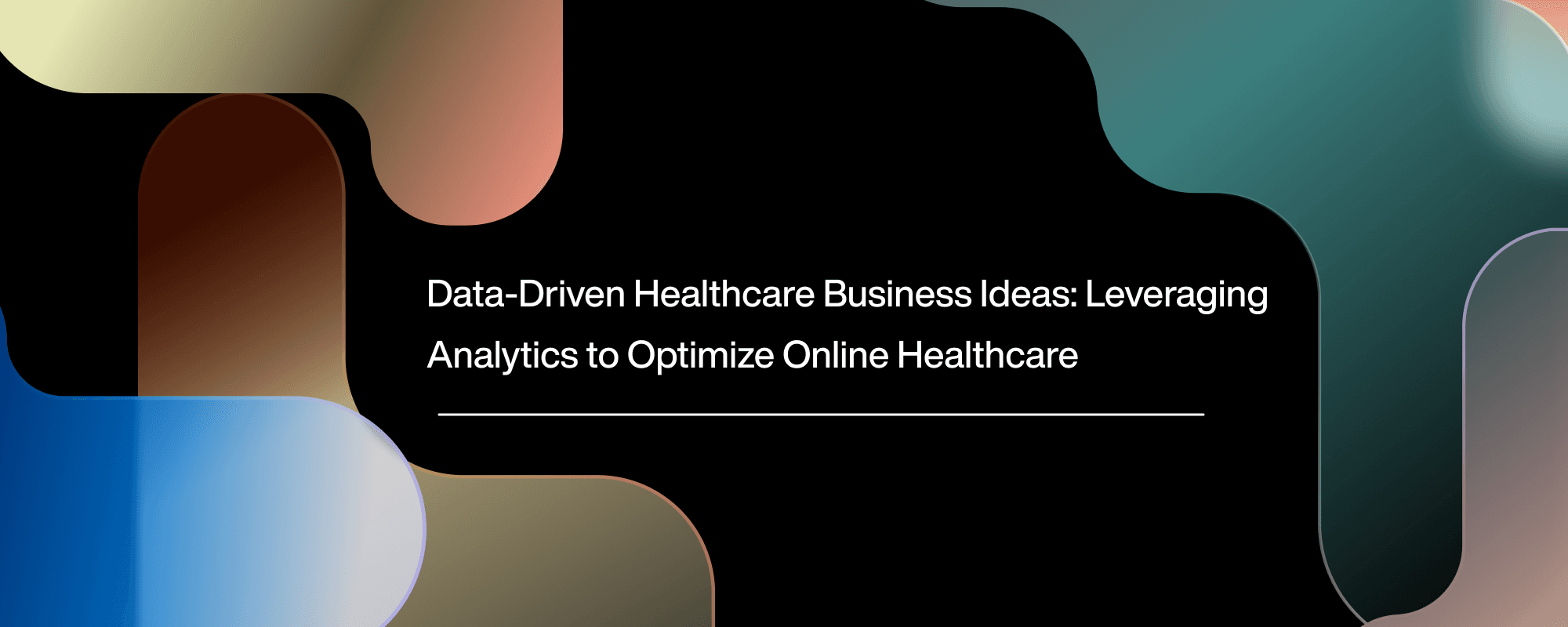 Data-Driven Healthcare Business Ideas: Leveraging Analytics to Optimize Online Healthcare