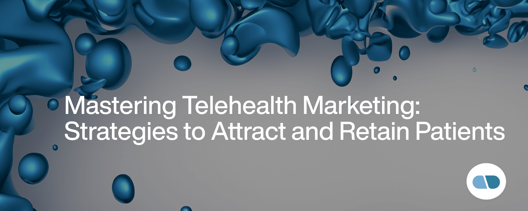 Mastering Telehealth Marketing: Strategies to Attract and Retain Patients