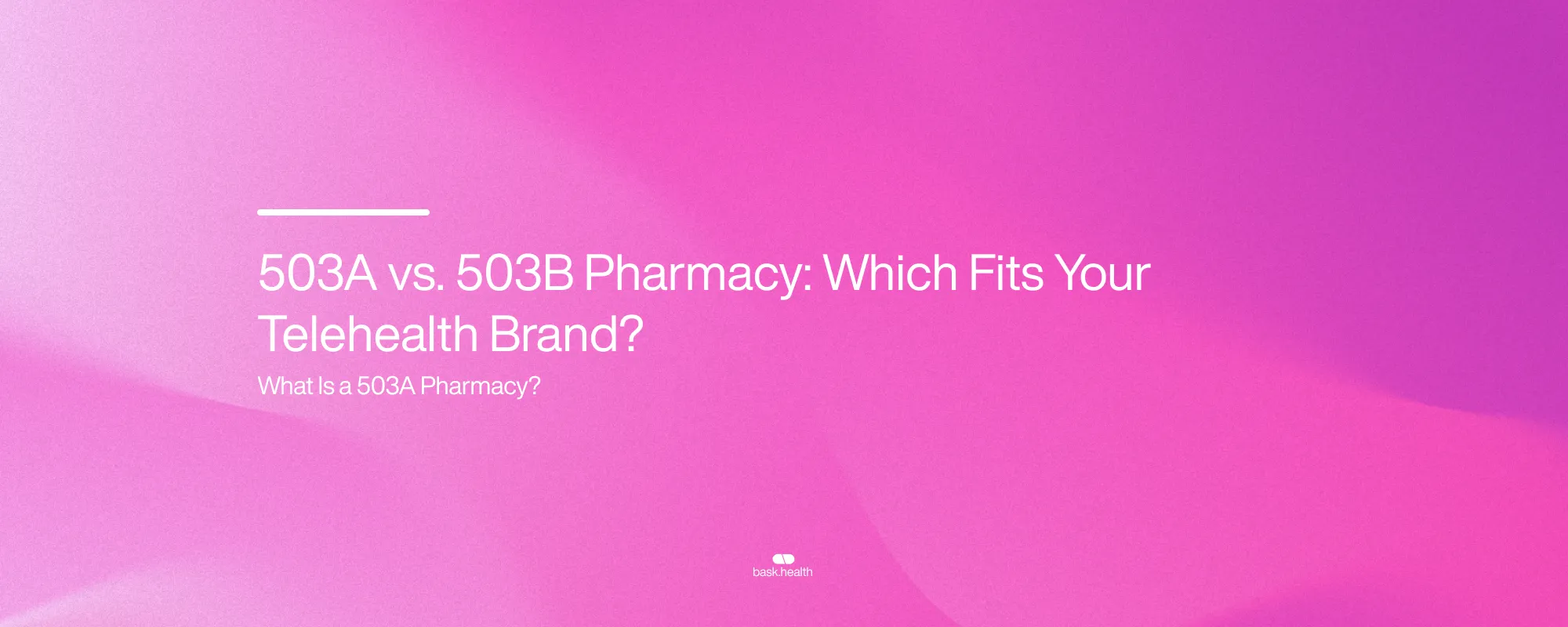 Cover image for 503A vs. 503B Pharmacy: Which Fits Your Telehealth Brand?