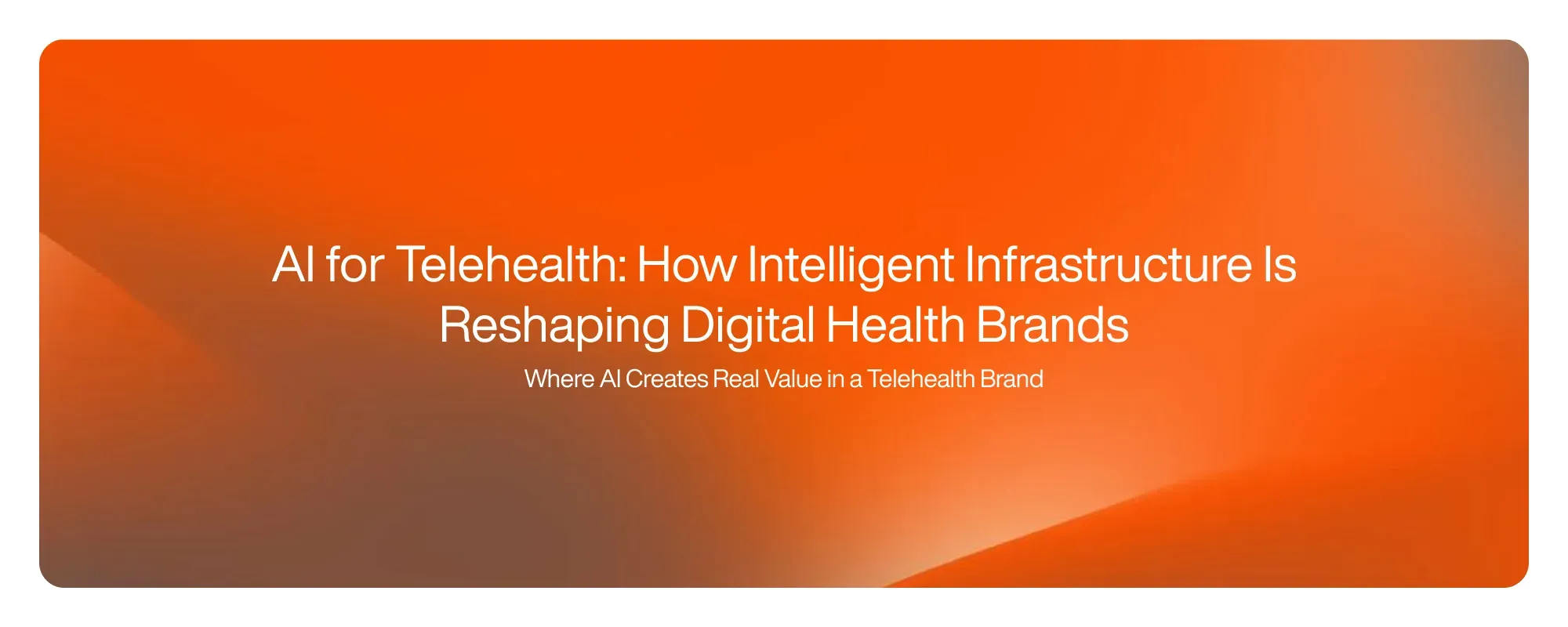 Cover image for AI for Telehealth: How Intelligent Infrastructure Is Reshaping Digital Health Brands
