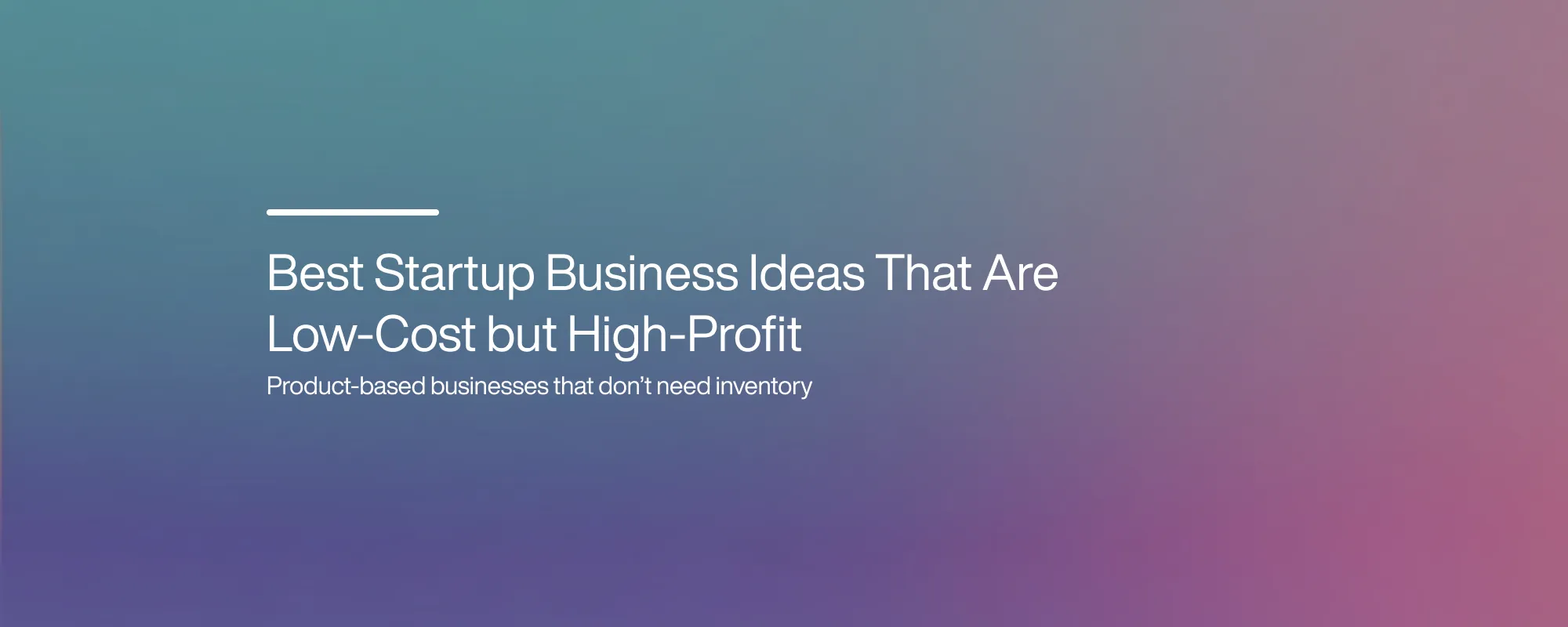 Best Startup Business Ideas That Are Low-Cost but High-Profit