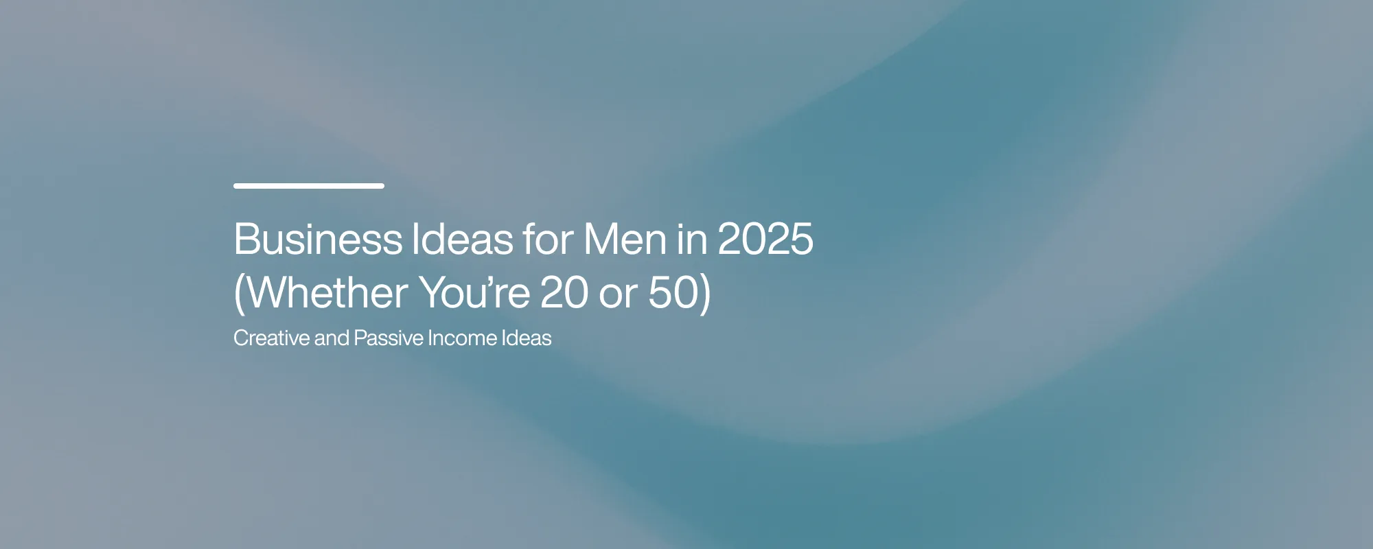 Cover image for Business Ideas for Men in 2025 (Whether You’re 20 or 50)