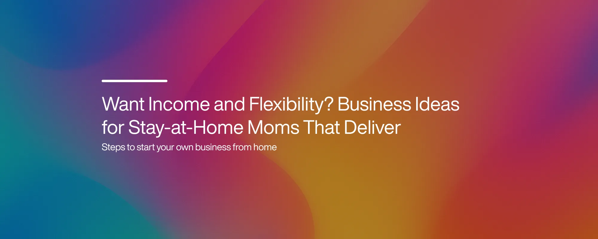 Cover image for Want Income and Flexibility? Business Ideas for Stay-at-Home Moms That Deliver