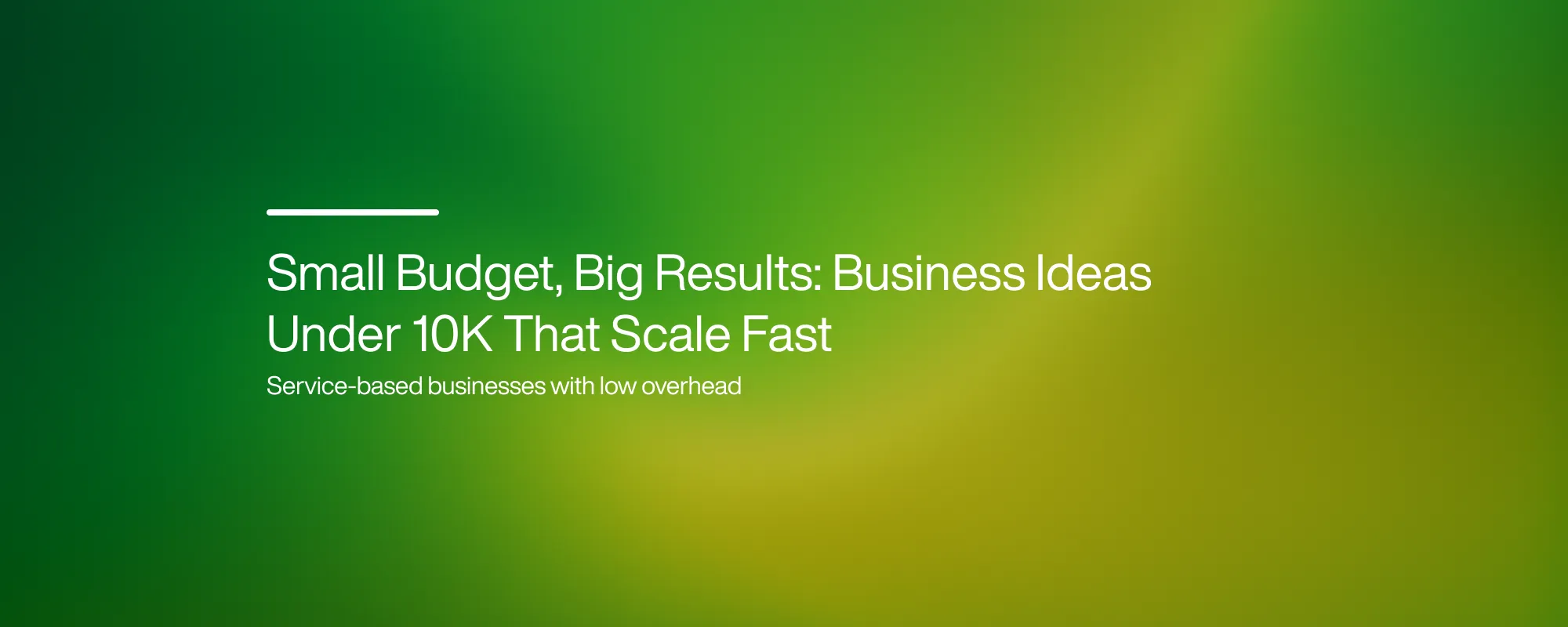 Small Budget, Big Results: Business Ideas Under 10K That Scale Fast