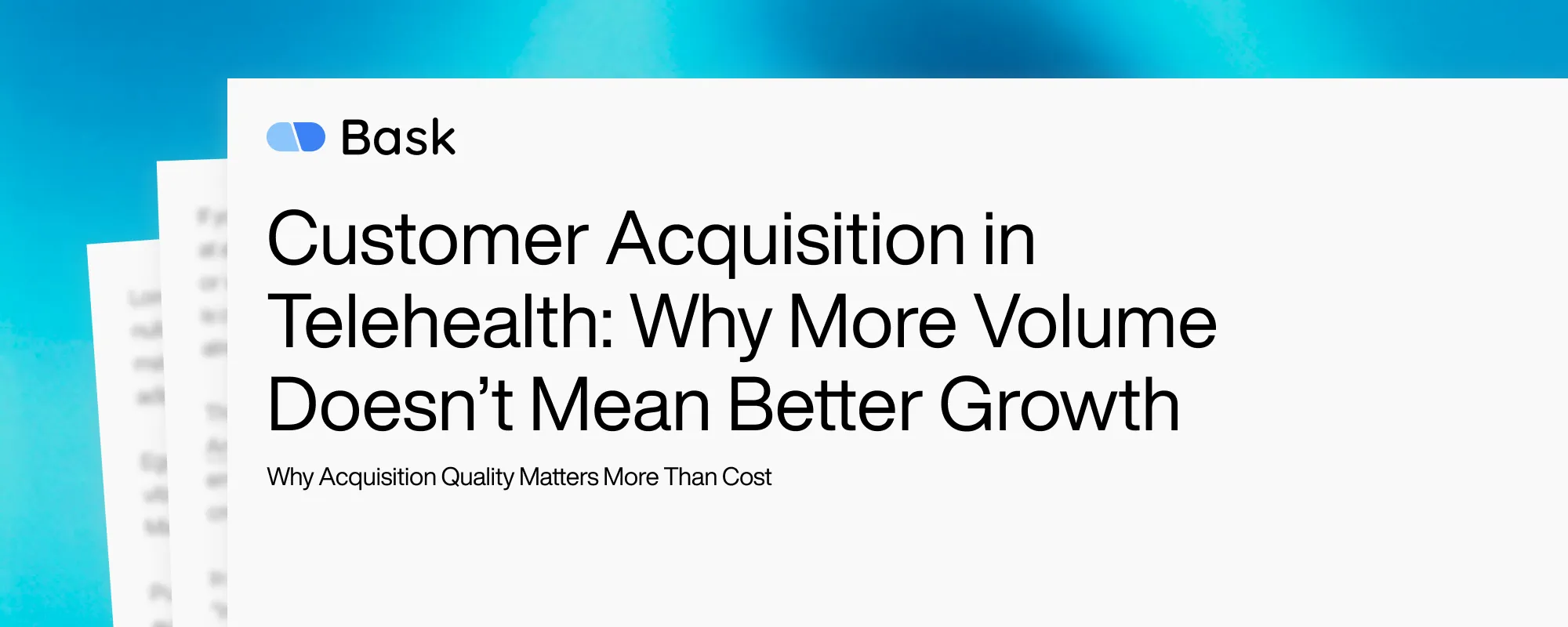 Cover image for Customer Acquisition in Telehealth: Why More Volume Doesn’t Mean Better Growth