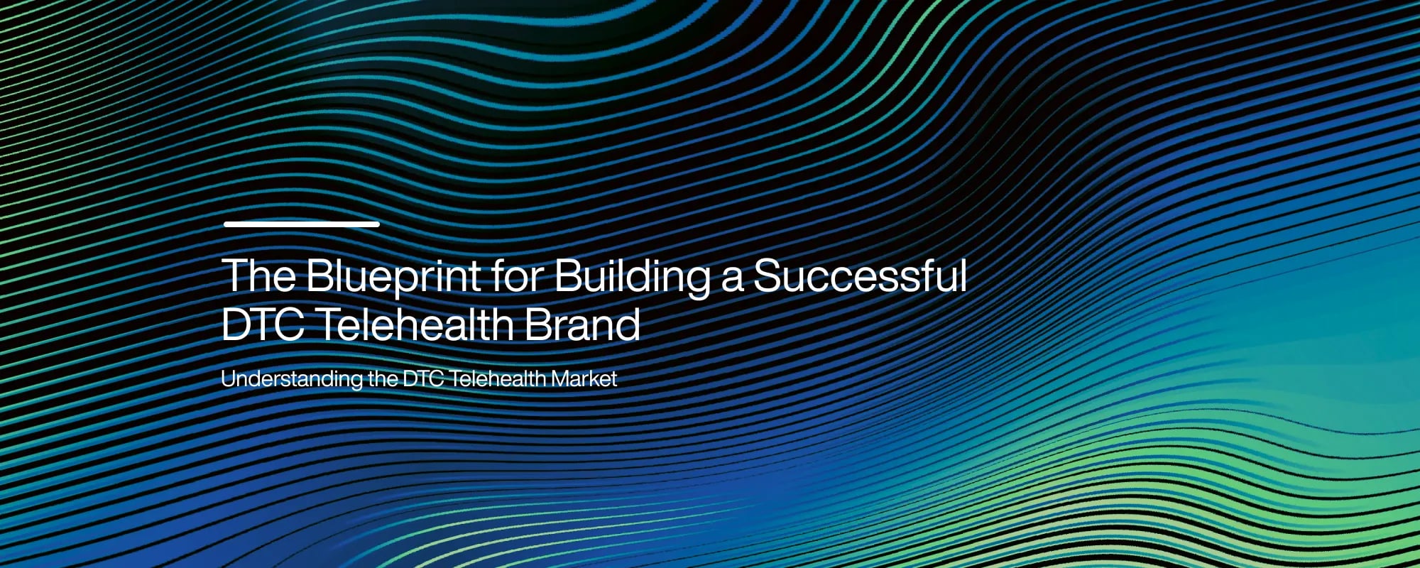 The Blueprint for Building a Successful DTC Telehealth Brand