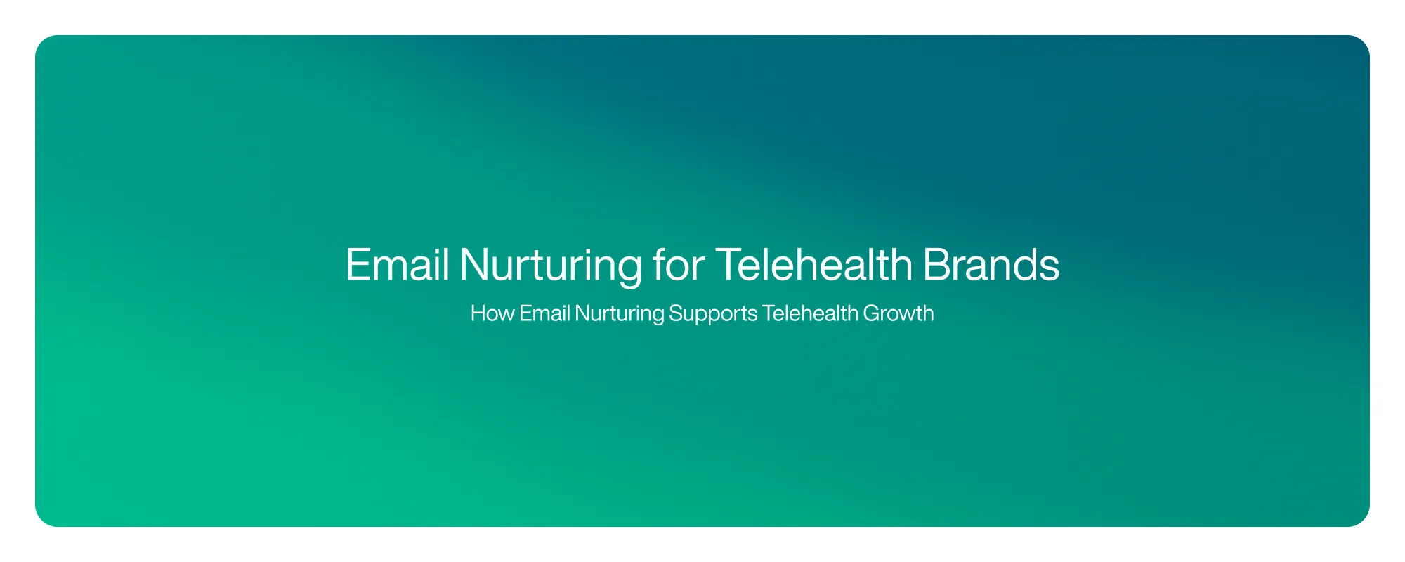 Cover image for Email Nurturing for Telehealth Brands
