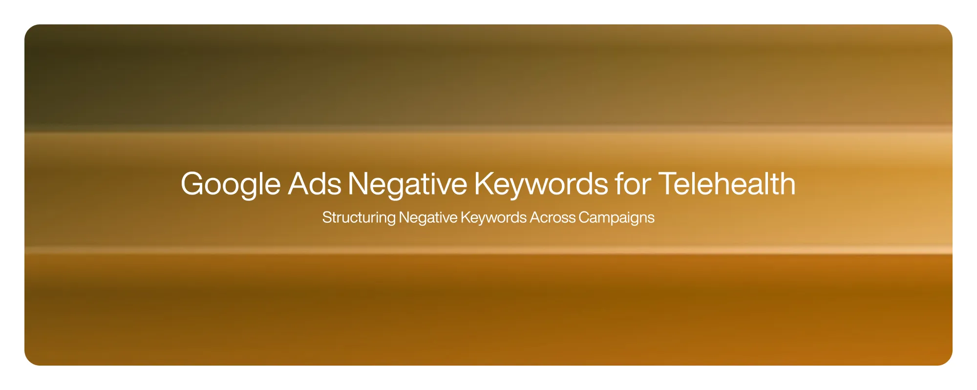 Cover image for Google Ads Negative Keywords for Telehealth
