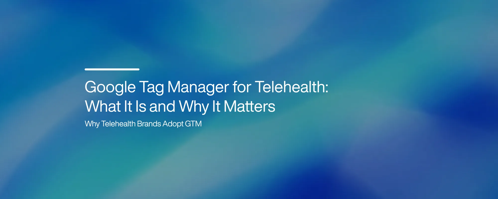 Cover image for Google Tag Manager for Telehealth: What It Is and Why It Matters