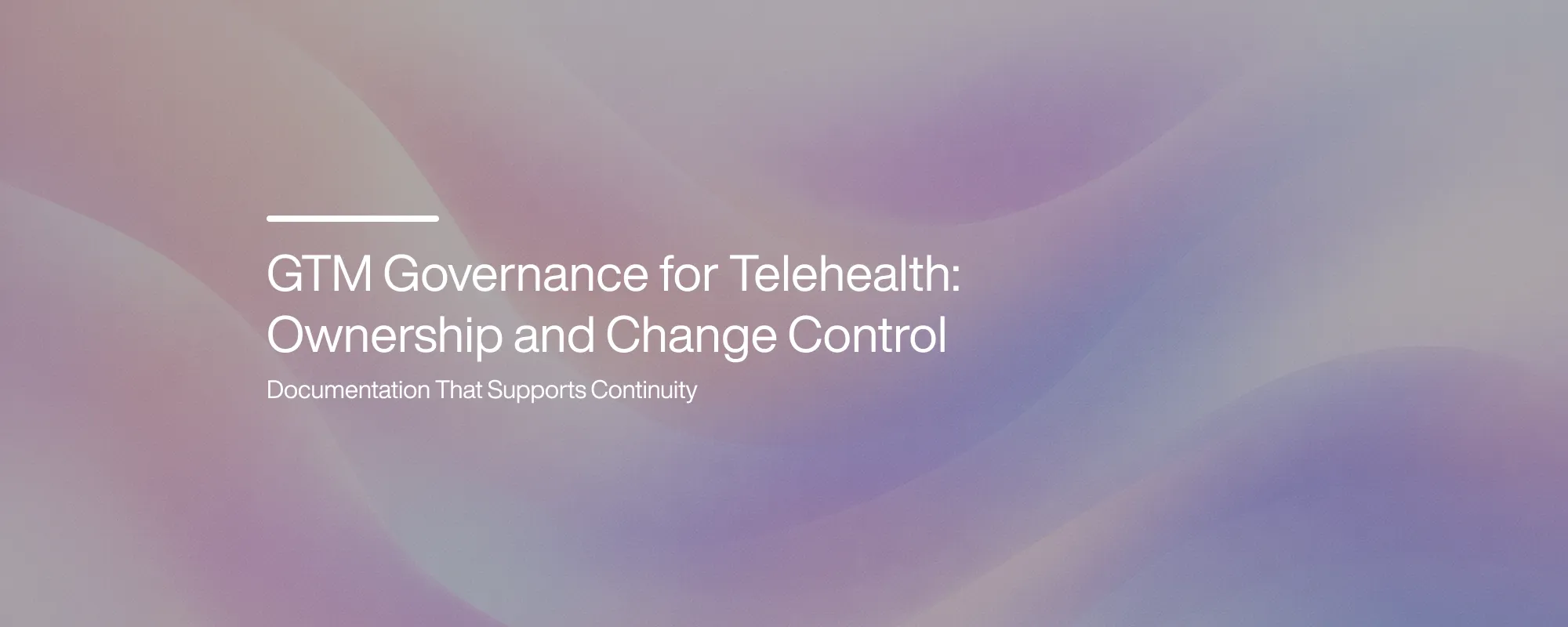 GTM Governance for Telehealth: Ownership and Change Control