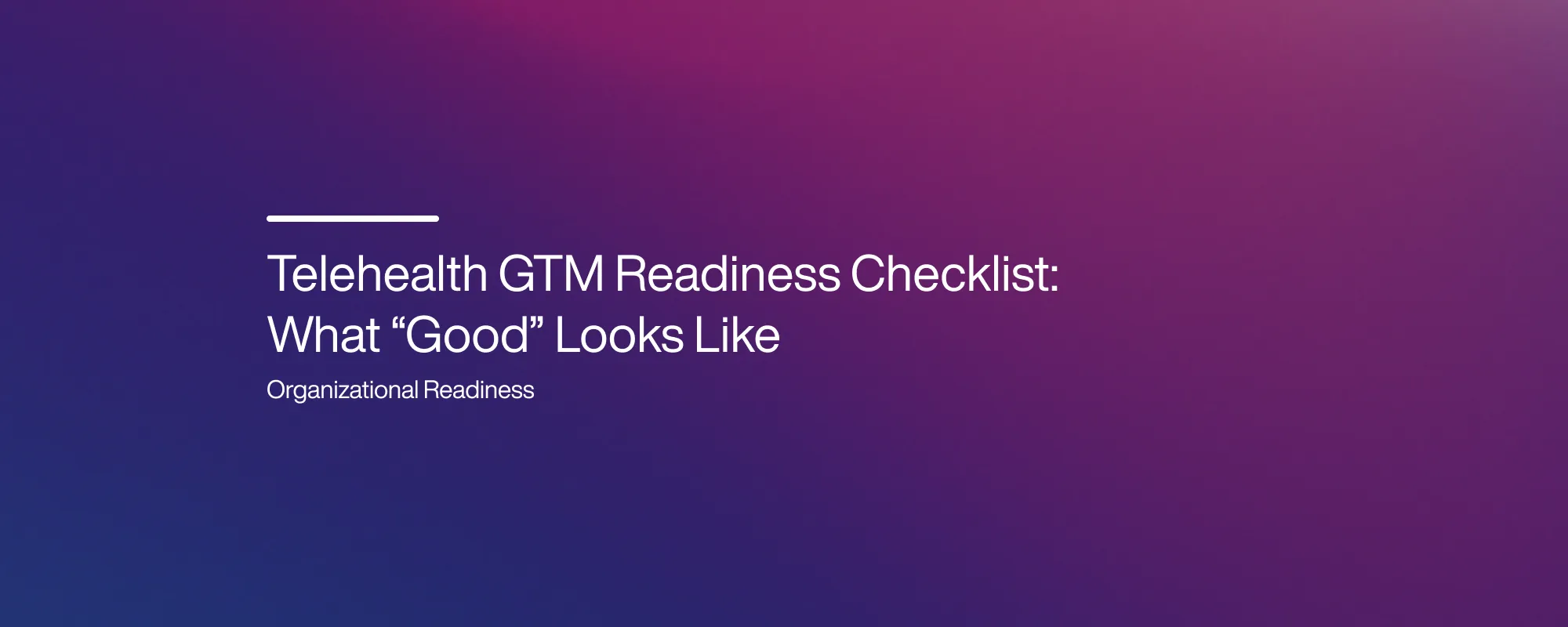 Cover image for Telehealth GTM Readiness Checklist: What “Good” Looks Like