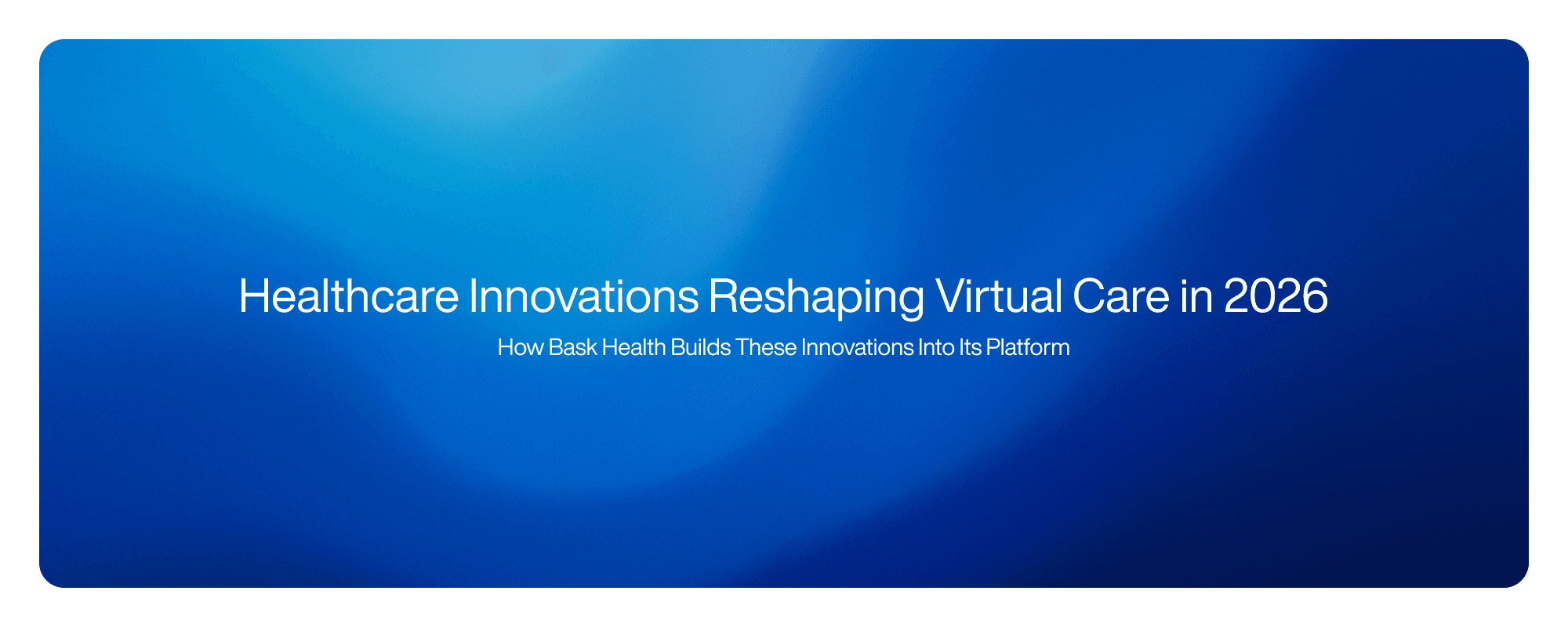 Healthcare Innovations Reshaping Virtual Care in 2026