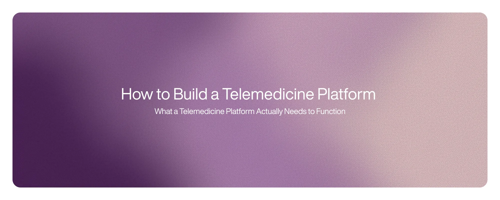 Cover image for How to Build a Telemedicine Platform 