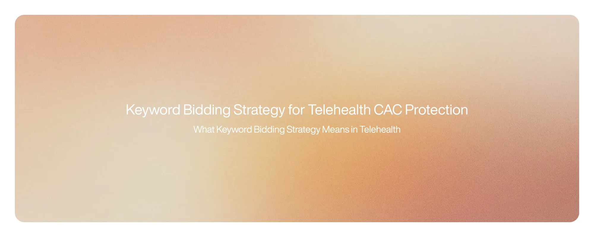 Cover image for Keyword Bidding Strategy for Telehealth CAC Protection