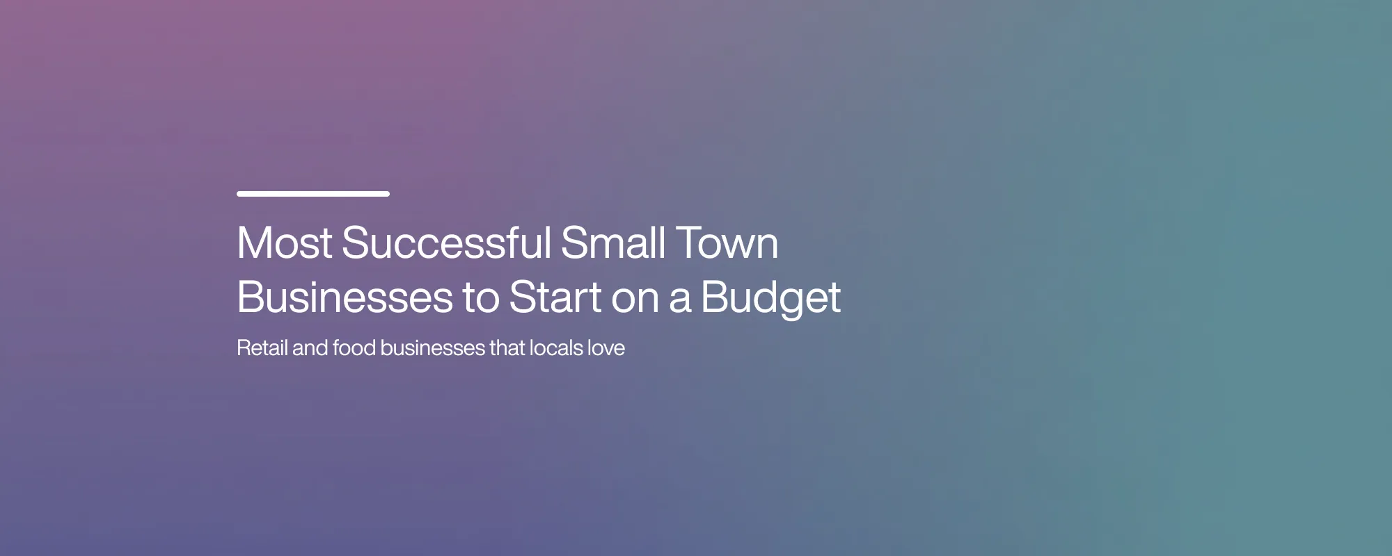 Cover image for Most Successful Small Town Businesses to Start on a Budget