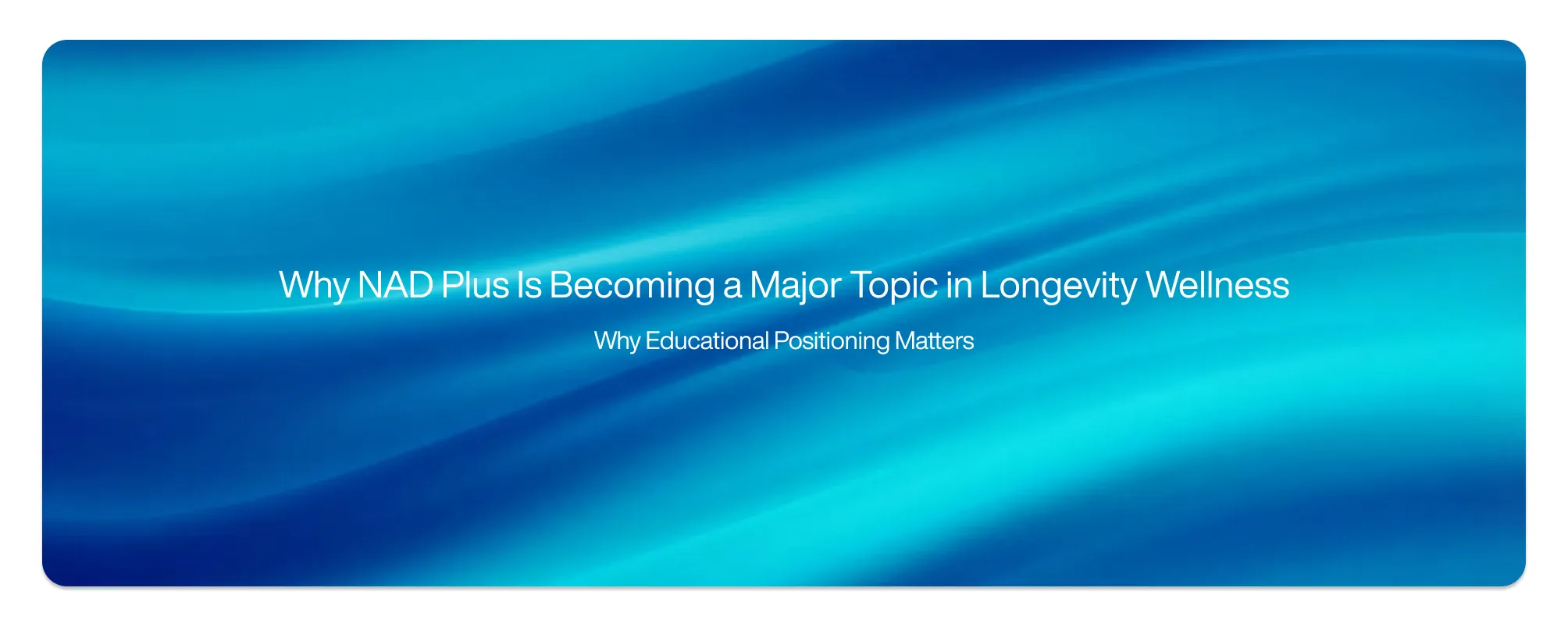 Cover image for Why NAD Plus Is Becoming a Major Topic in Longevity Wellness
