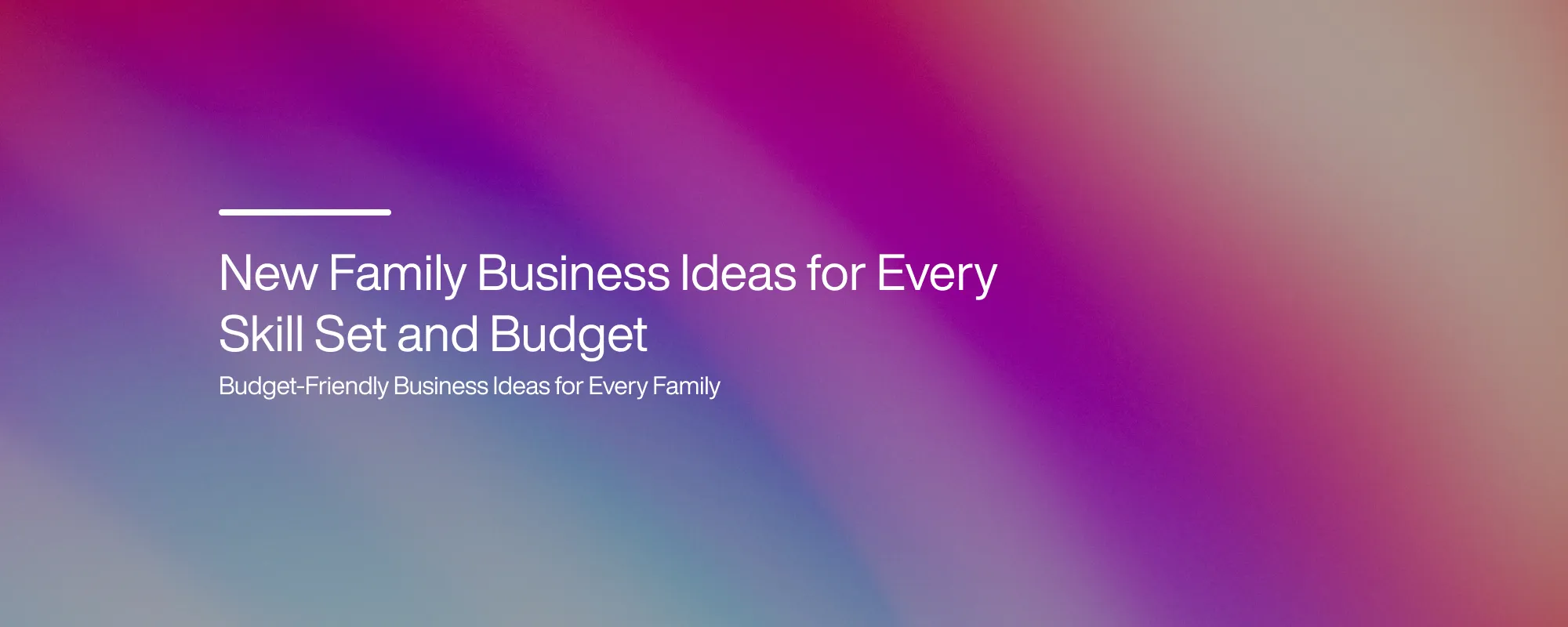 Cover image for New Family Business Ideas for Every Skill Set and Budget