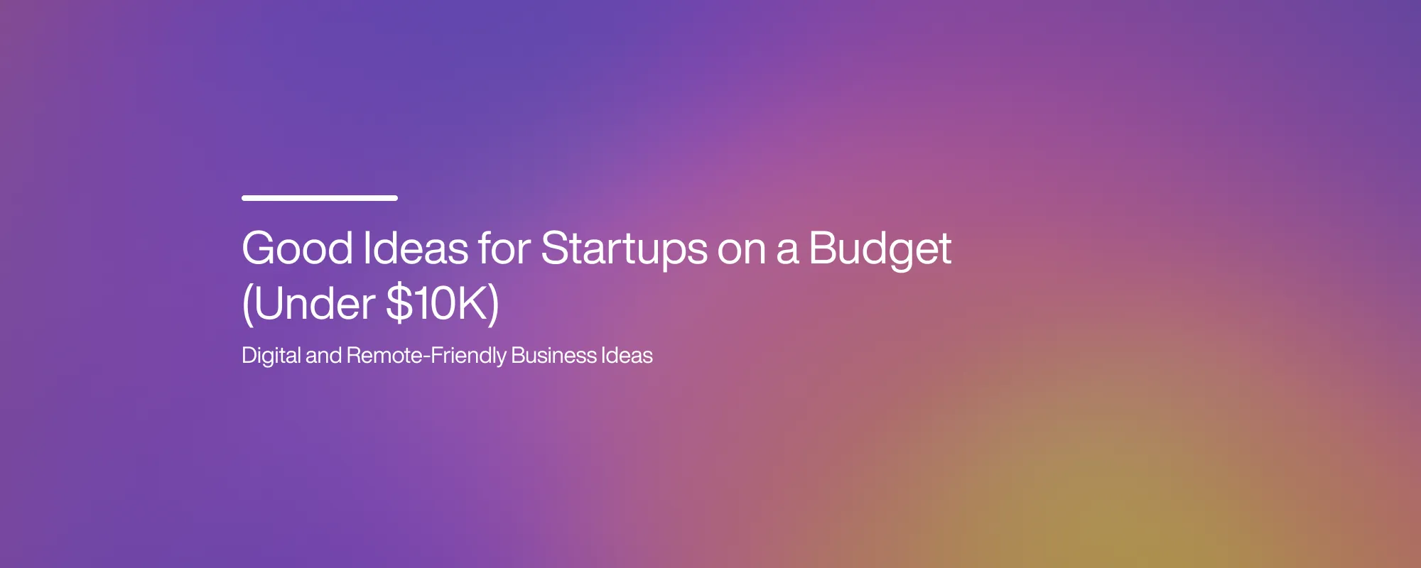 Cover image for Good Ideas for Startups on a Budget (Under $10K)
