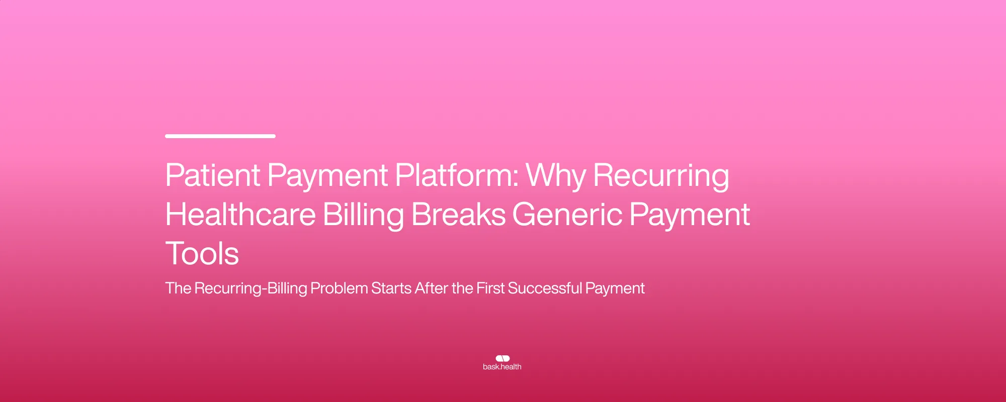 Cover image for Patient Payment Platform: Why Recurring Healthcare Billing Breaks Generic Payment Tools