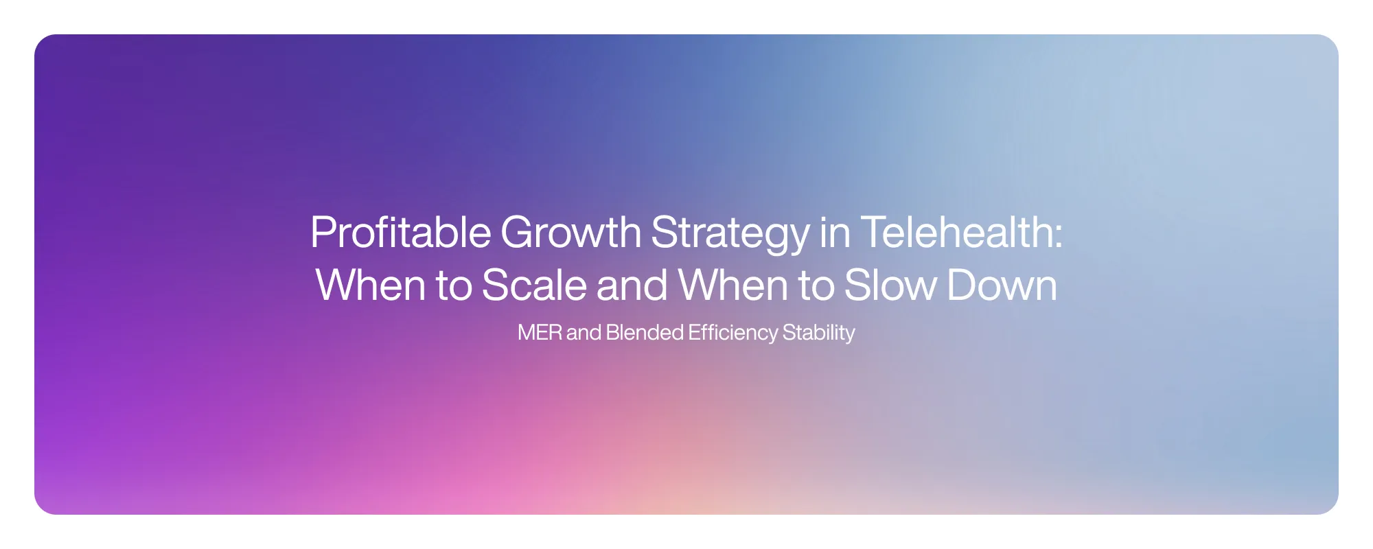 Cover image for Profitable Growth Strategy in Telehealth: When to Scale and When to Slow Down