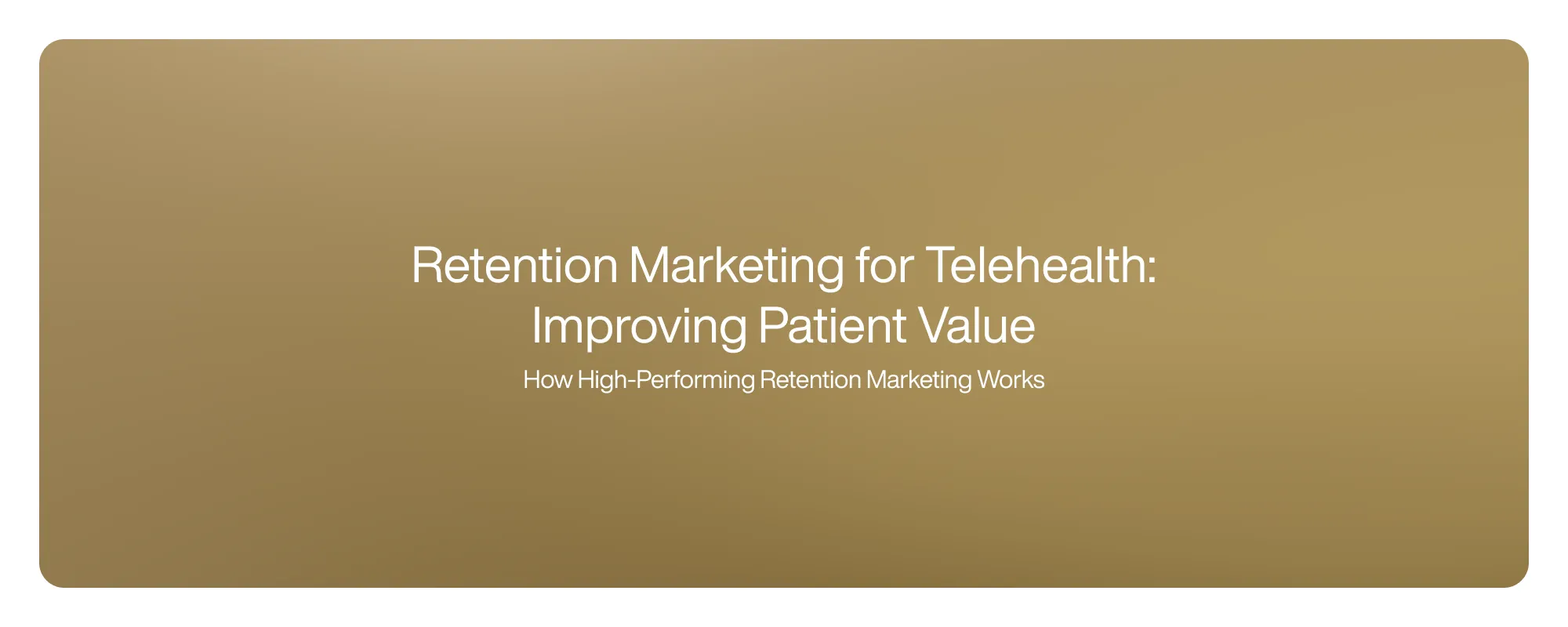Cover image for Retention Marketing for Telehealth: Improving Patient Value