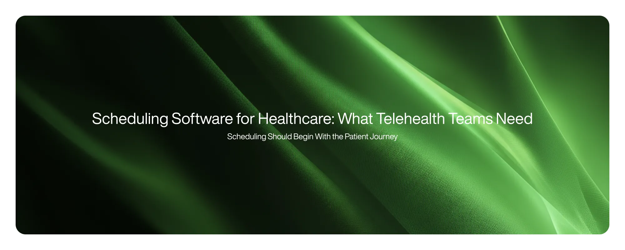 Scheduling Software for Healthcare: What Telehealth Teams Need