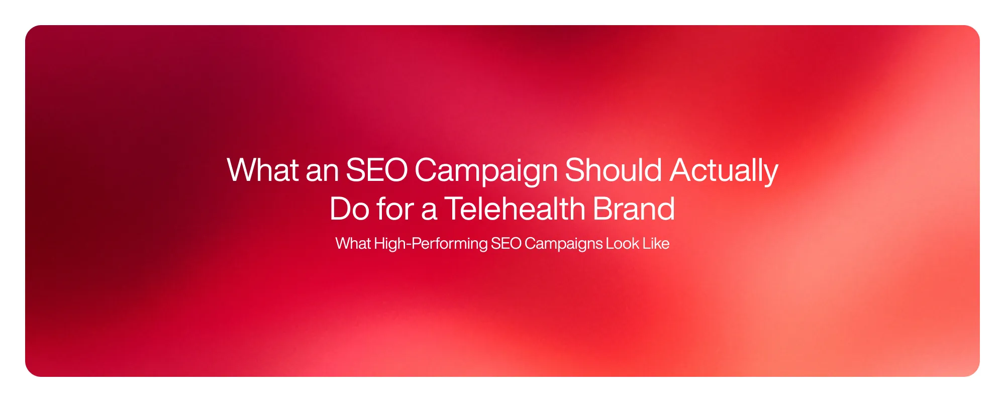 Cover image for What an SEO Campaign Should Actually Do for a Telehealth Brand