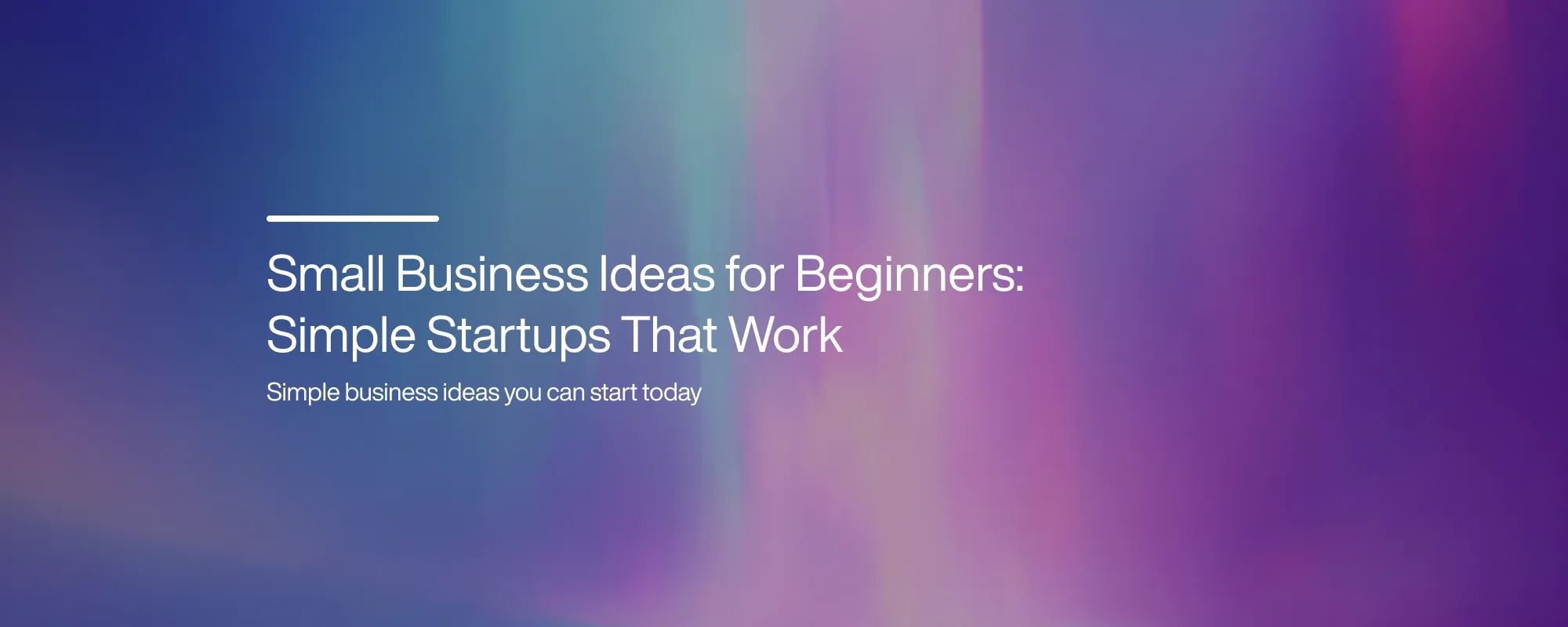 Cover image for Small Business Ideas for Beginners: Simple Startups That Work