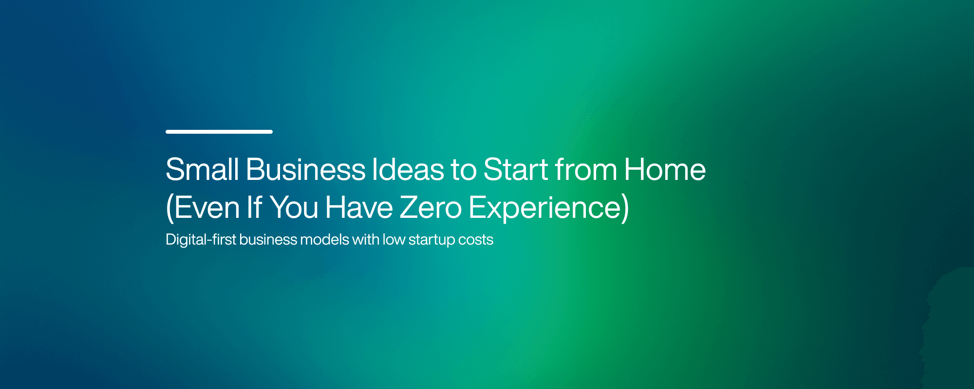 Cover image for Small Business Ideas to Start from Home (Even If You Have Zero Experience