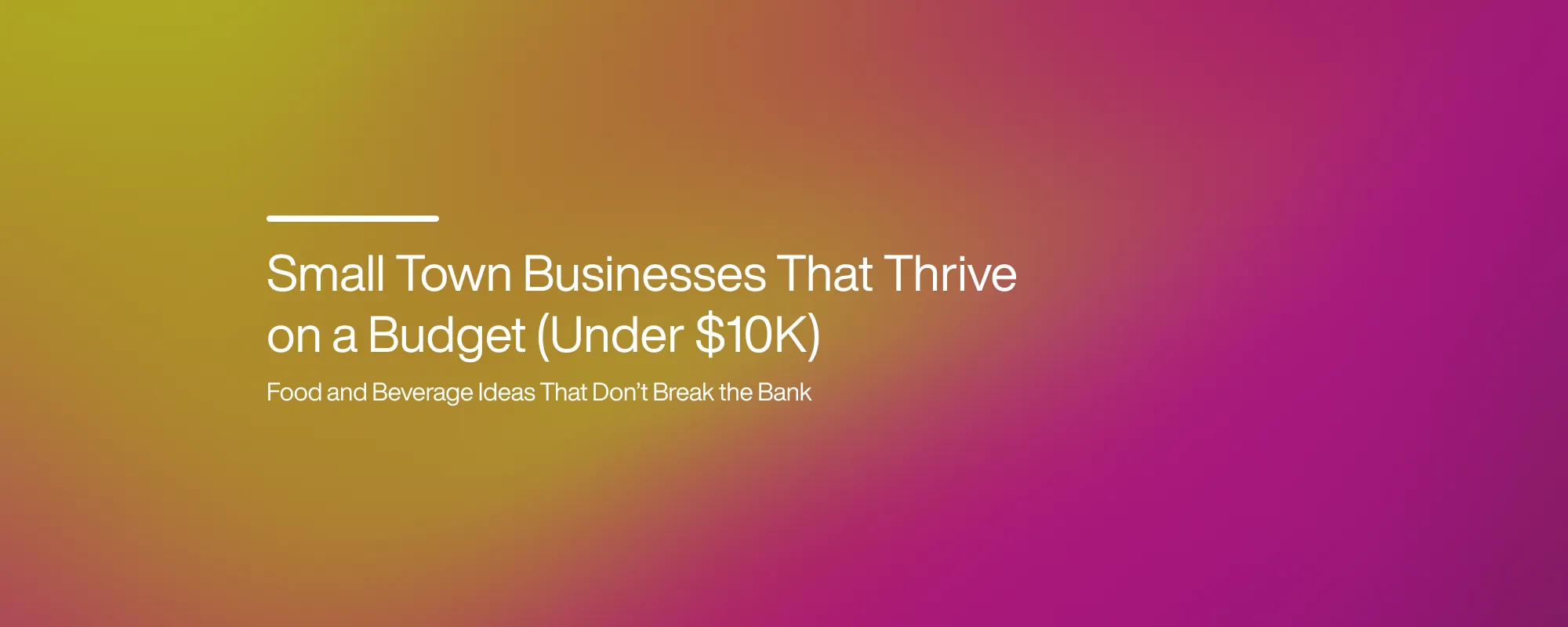 Cover image for Small-Town Businesses That Thrive for Under $10K