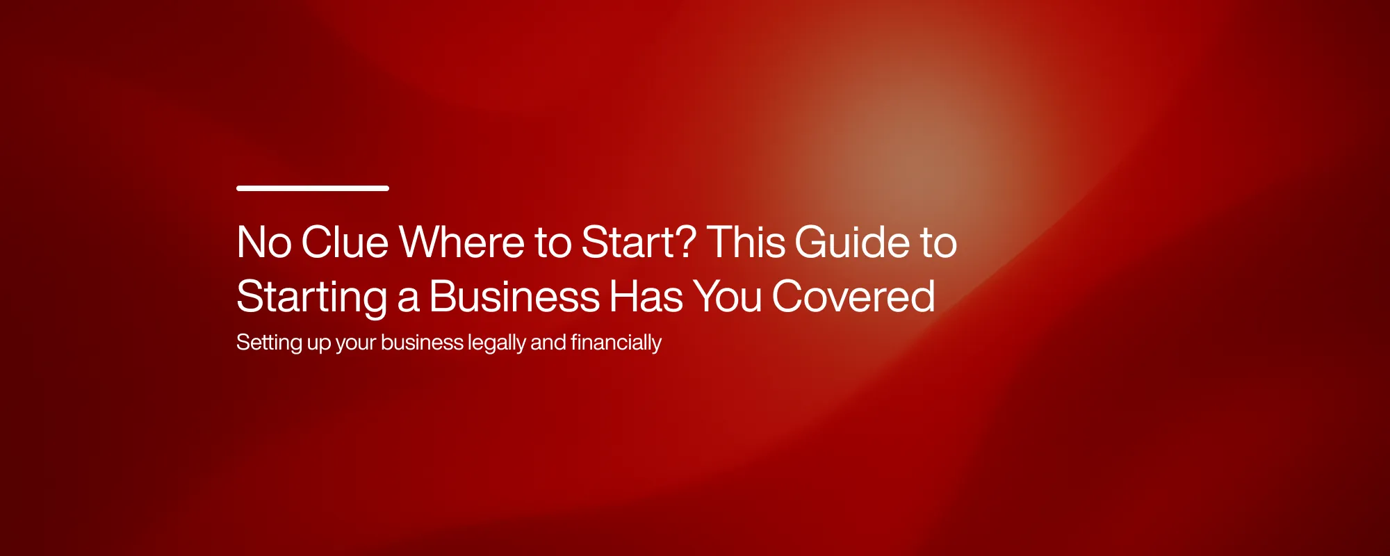No Clue Where to Start? This Guide to Starting a Business Has You Covered
