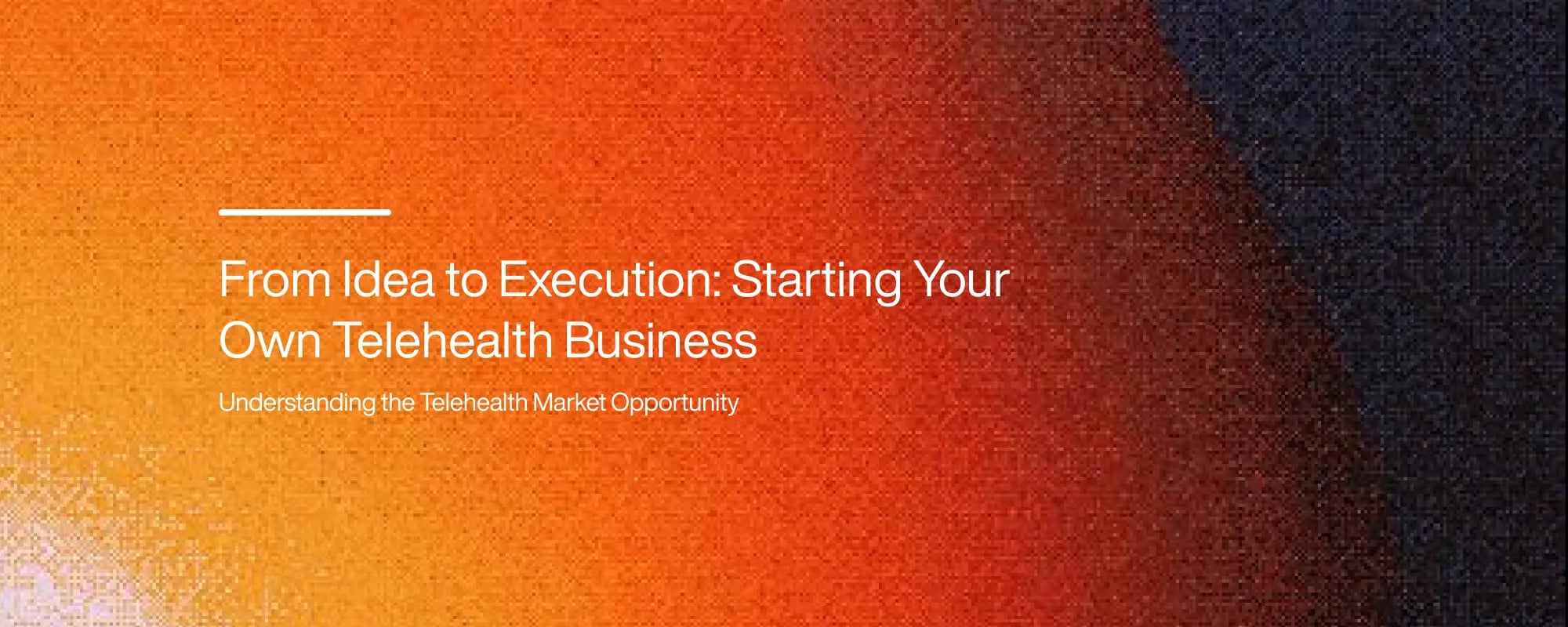 From Idea to Execution: Starting Your Own Telehealth Business
