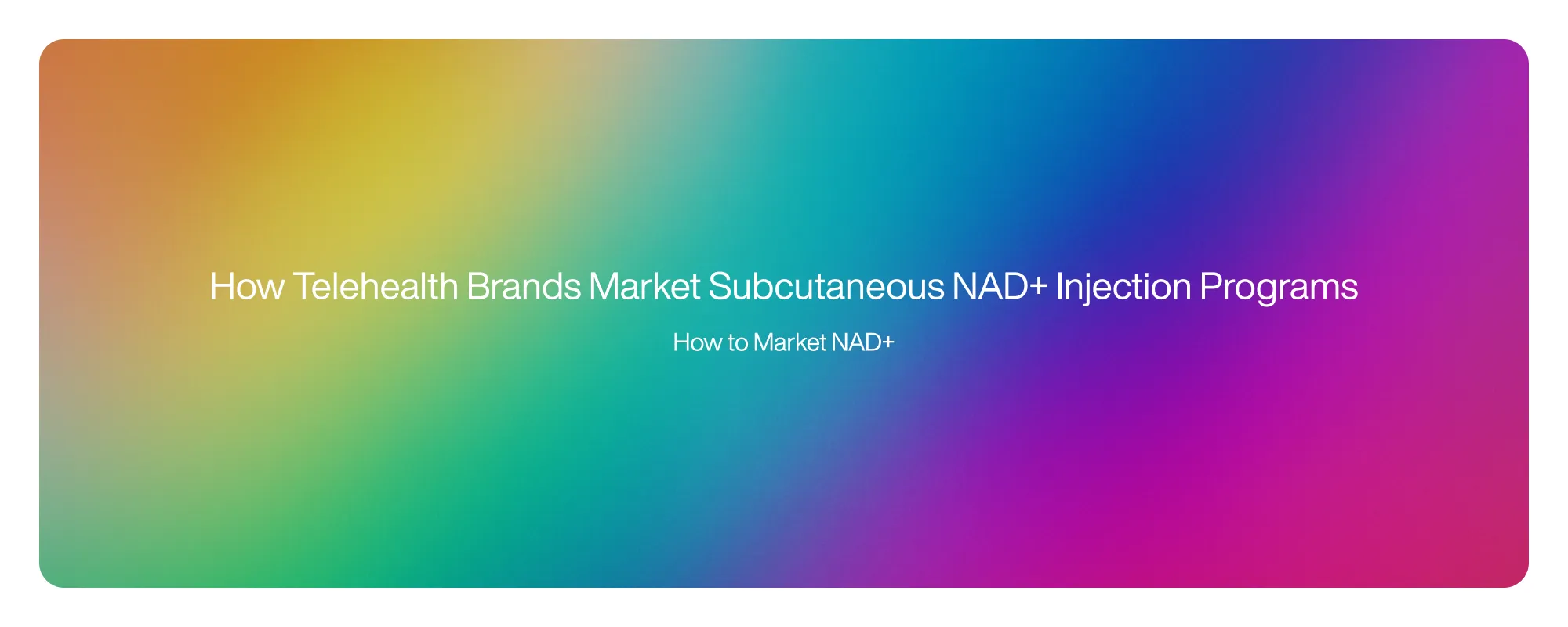 Cover image for How Telehealth Brands Market Subcutaneous NAD+ Injection Programs