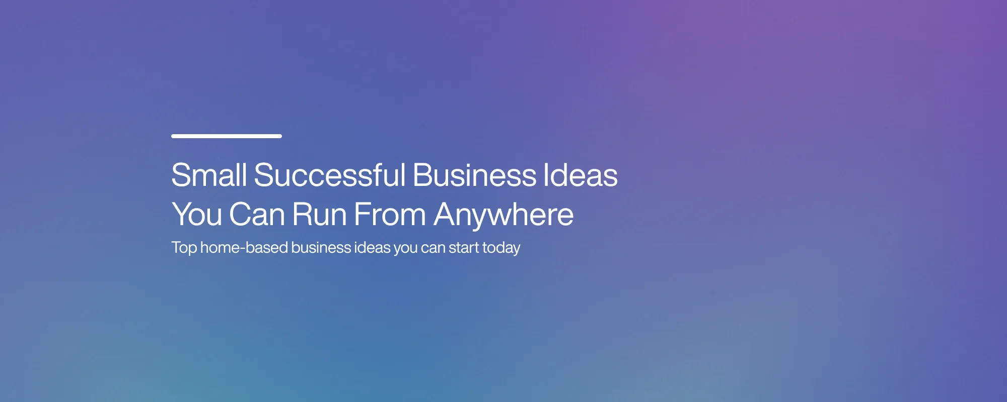 Cover image for Small Successful Business Ideas You Can Run From Anywhere
