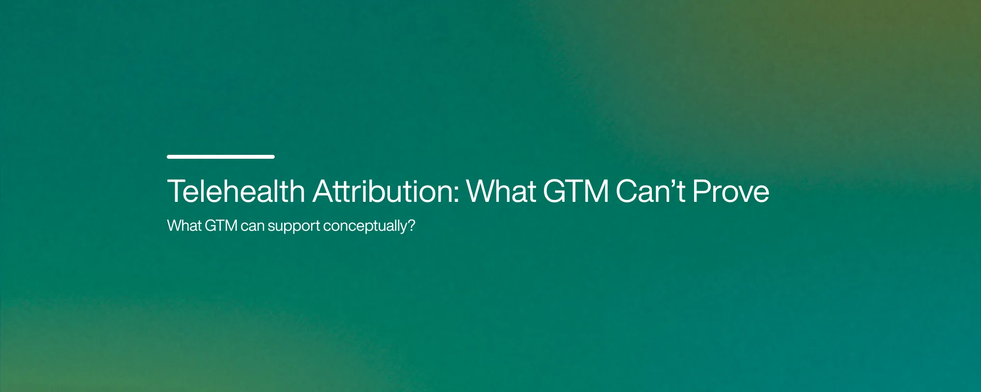 Cover image for Telehealth Attribution: What GTM Can’t Prove