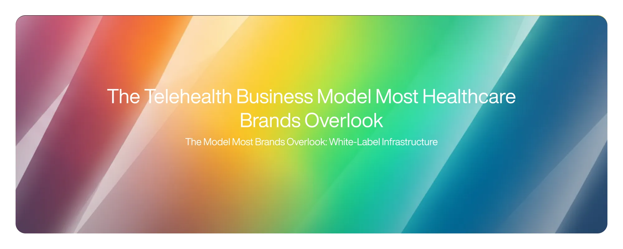 Cover image for The Telehealth Business Model Most Healthcare Brands Overlook