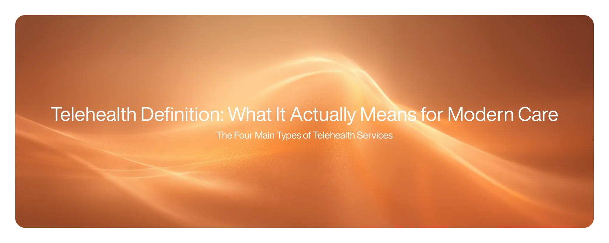 Cover image for Telehealth Definition: What It Actually Means for Modern Care