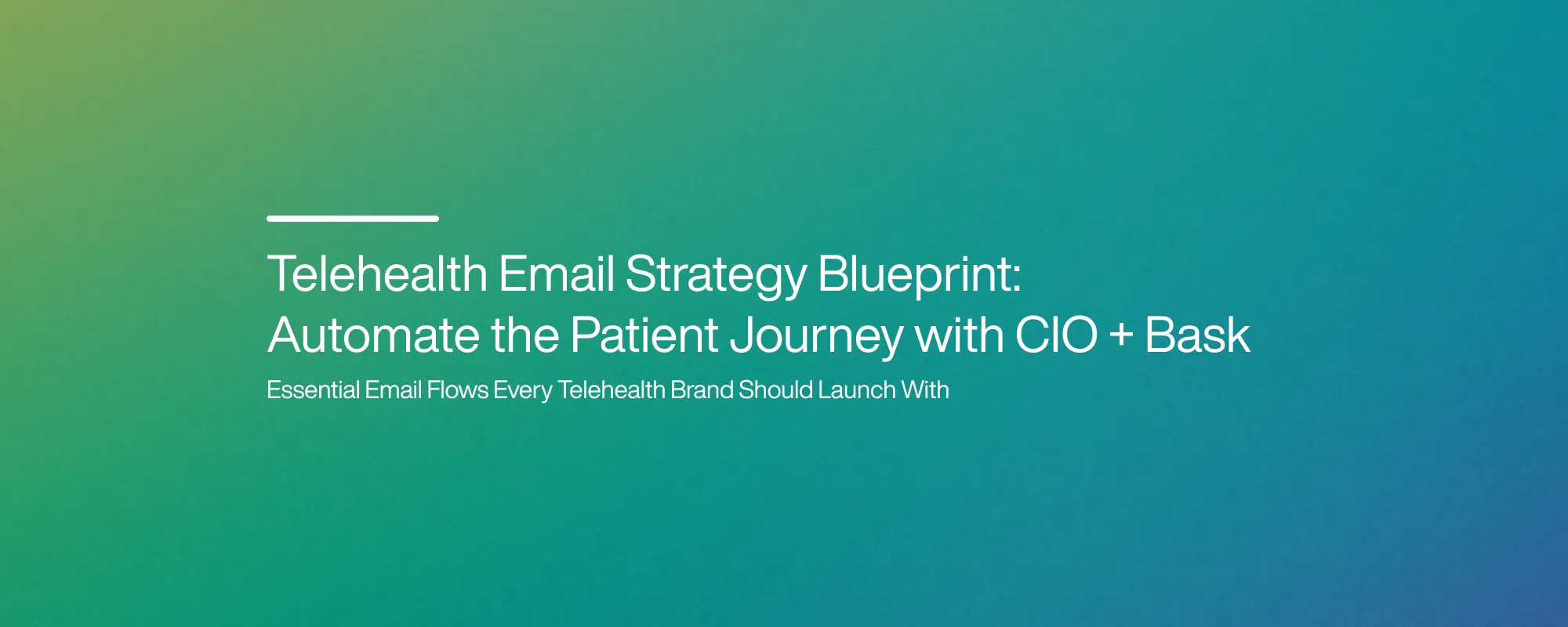 Cover image for Telehealth Email Strategy Blueprint: Automate the Patient Journey with CIO + Bask