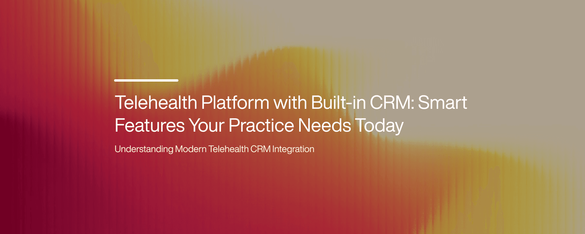 Cover image for Telehealth Platform with Built-in CRM: Smart Features Your Practice Needs Today