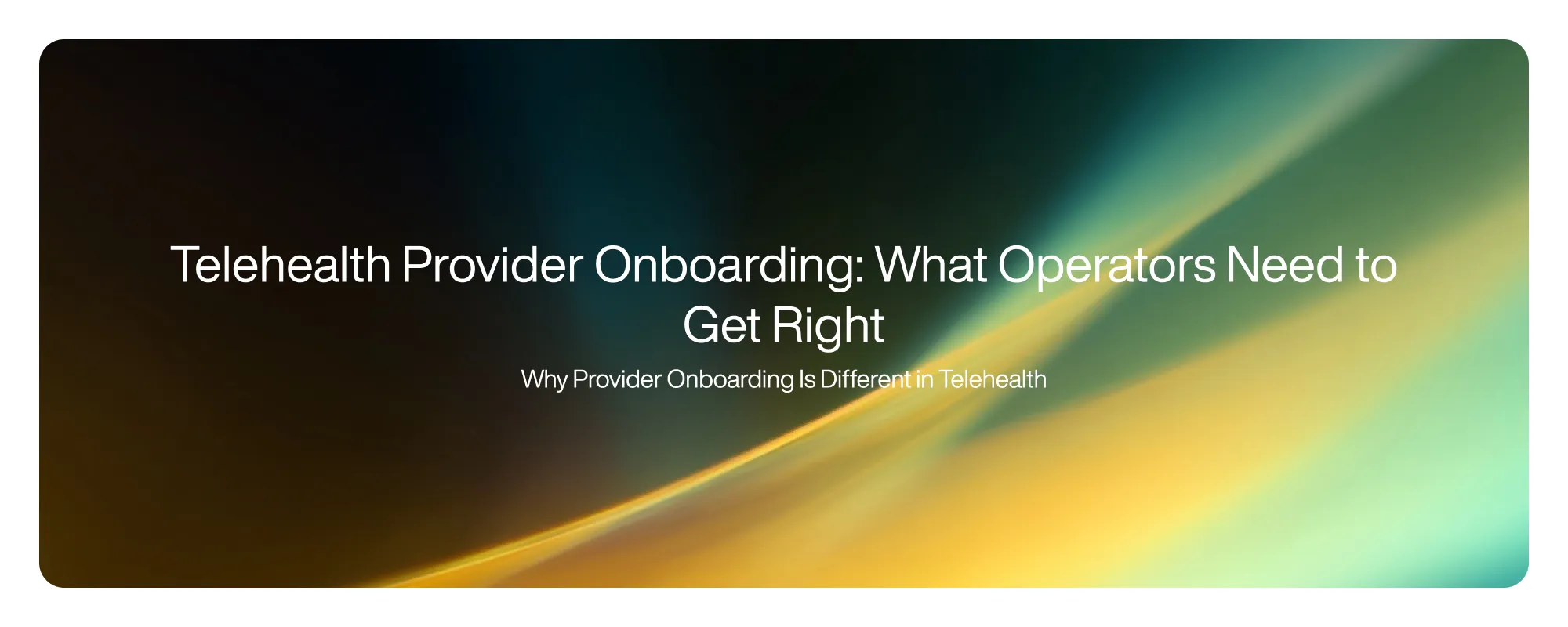 Cover image for Telehealth Provider Onboarding: What Operators Need to Get Right