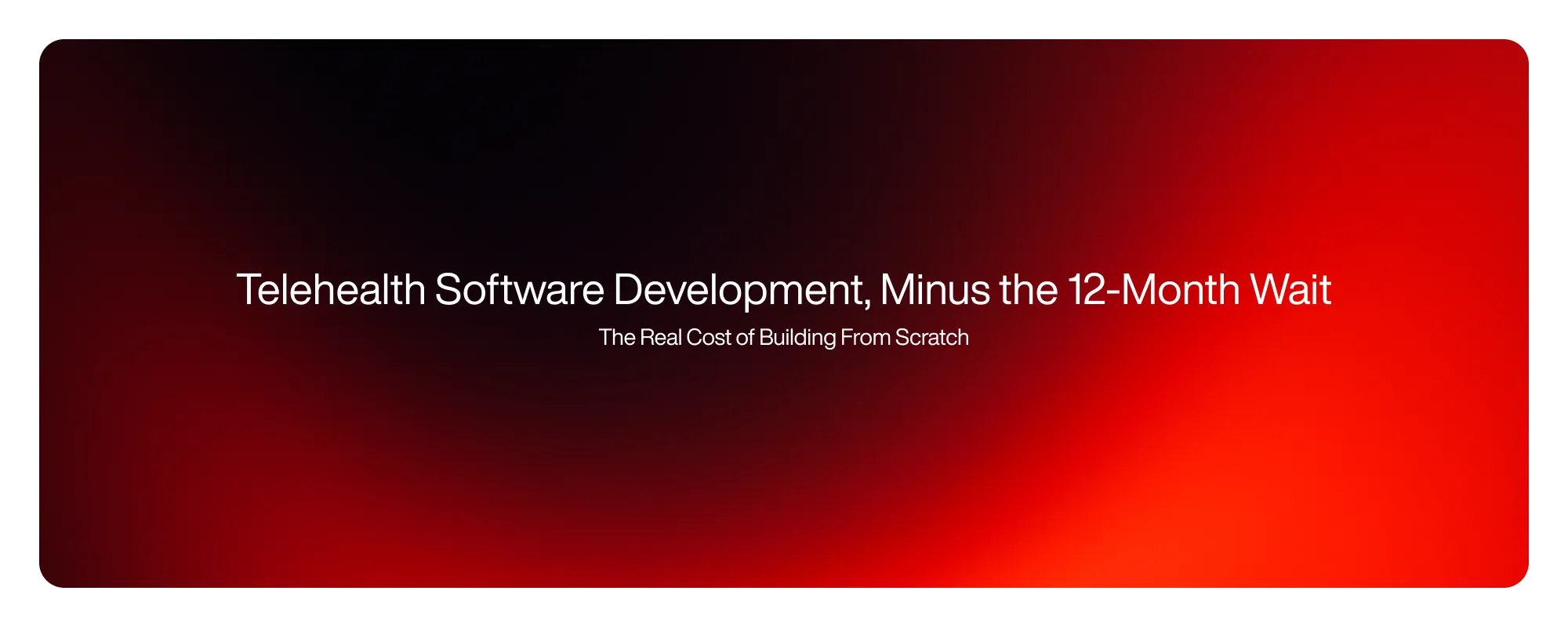 Telehealth Software Development, Minus the 12-Month Wait