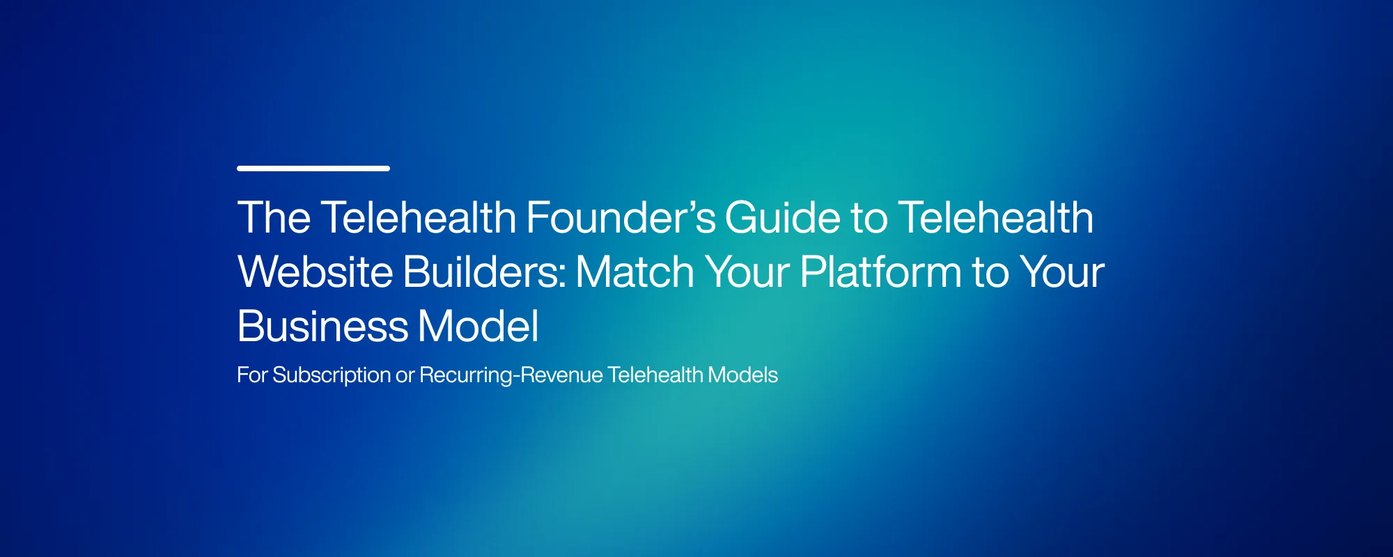 Cover image for The Telehealth Founder’s Guide to Telehealth Website Builders: Match Your Platform to Your Business Model